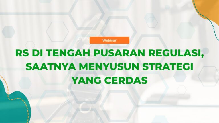 RS di Tengah Pusaran Regulasi, Saatnya Menyusun Strategi yang Cerdas